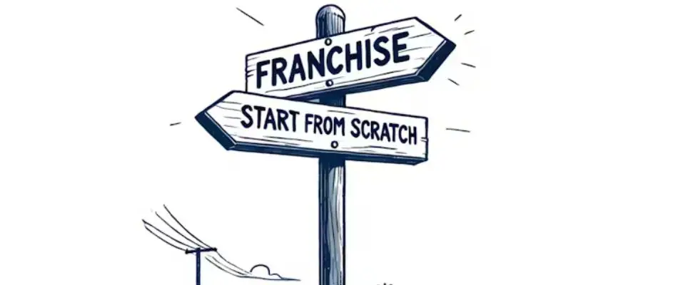 Franchise vs Starting from Scratch